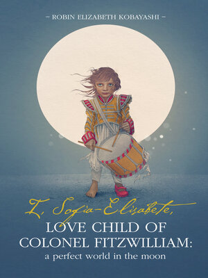 cover image of I, Sofia-Elisabete, Love Child of Colonel Fitzwilliam